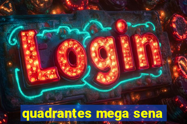 quadrantes mega sena